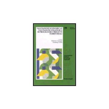 Valutazione Economica E Valutazione Strategica Di Programmi E Progetti Territoriali - Camagni; Gorla - Franco Angeli - 9788846479686