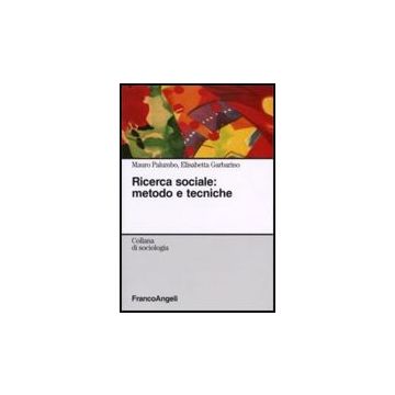 Ricerca Sociale: Metodo E Tecniche - Palumbo Mauro; Garbarino Elisabetta - Franco Angeli - 9788846479938