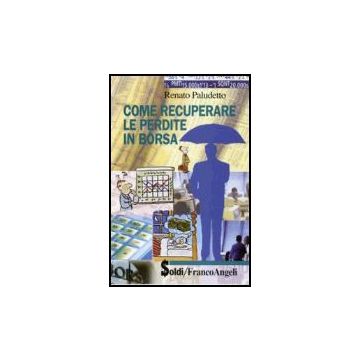 Come Recuperare Le Perdite In Borsa - Paludetto Renato - Franco Angeli - 9788846480019