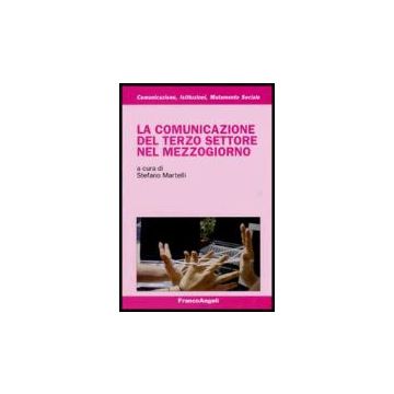 La Comunicazione Del Terzo Settore Nel Mezzogiorno  - Martelli - Franco Angeli - 9788846480347