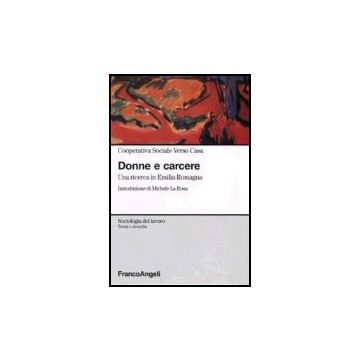 Donne E Carcere. Una Ricerca In Emilia Romagna - Cooperativa Sociale Verso Casa - Franco Angeli - 9788846480354