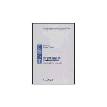 Per Una Regione Medioadriatica: Citta, Territorio, Economia - Fuschi - Franco Angeli - 9788846480507