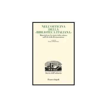 Nell'officina Della «biblioteca Italiana». Materiali Per La Storia Della Cultura Nell'eta' Della Restaurazione - Della Peruta - Franco Angeli - 9788846480620