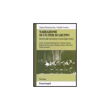 Narrazione Di Un Iter Di Gruppo. Intorno Alla Formazione In Psicologia Clinica - Montesarchio Gianni; Venuleo Claudia - Franco Angeli - 9788846480743