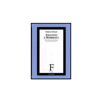 Soggetto E Modernita. Hegel, Nietzsche, Heidegger Interpreti Di Cartesio - Morani Roberto - Franco Angeli - 9788846480835