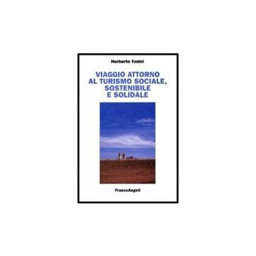 Viaggio Attorno Al Turismo Sociale, Sostenibile E Solidale - Tonini Norberto - Franco Angeli - 9788846481092