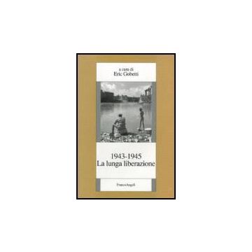 La Lunga Liberazione 1943-1945  - Gobetti - Franco Angeli - 9788846481207