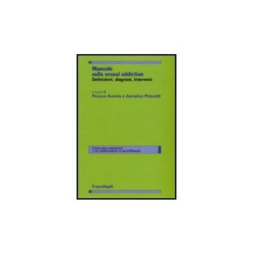 Manuale Sulla Sexual Addiction. Definizioni, Diagnosi, Interventi - Avenia; Pistuddi - Franco Angeli - 9788846481313