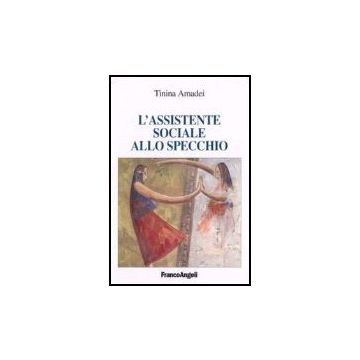 L' Assistente Sociale Allo Specchio  - Amadei Tinina - Franco Angeli - 9788846481320