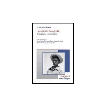 Fotografi E Fotografie. Uno Sguardo Antropologico - Faeta Francesco - Franco Angeli - 9788846481436