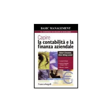 Capire la contabilità e la finanza aziendale. I concetti di fondo. Gestire la liquidità, i margini, i costi. Misurare i risultati - Cinnamon; Helweg-larsen - Franco Angeli - 9788846481528