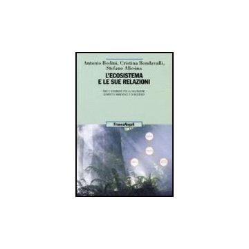 L' Ecosistema E Le Sue Relazioni  - Bodini Antonio; Bondavalli Cristina; Allesina Stefano - Franco Angeli - 9788846481740