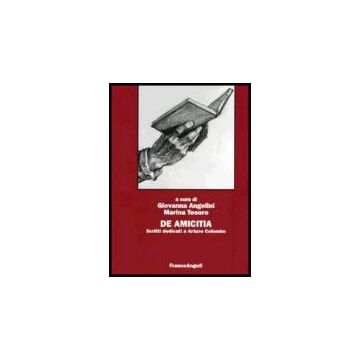 De Amicitia. Scritti Dedicati A Arturo Colombo - Angelini; Tesoro - Franco Angeli - 9788846482143