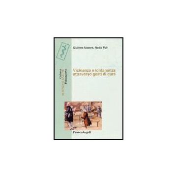 Vicinanza E Lontananza Attraverso Gesti Di Cura - Masera Giuliana; Poli Nadia - Franco Angeli - 9788846482372