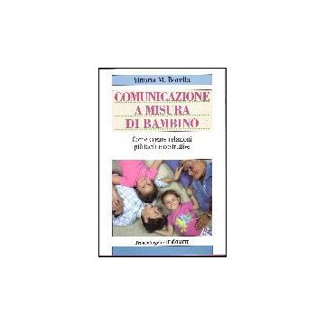 Comunicazione A Misura Di Bambino. Come Creare Relazioni Piu' Facili E Costruttive - Borella Vittoria M. - Franco Angeli - 9788846482402