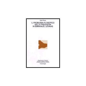 Il Problema Filosofico Della Preghiera In Emmanuel Levinas  - Rossi Fabio - Franco Angeli - 9788846482587