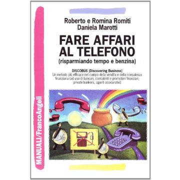 Fare affari al telefono. (risparmiando tempo e benzina). Discobus (Discovering Business). Un metodo più efficace nel campo della vendita e della consulenza finanziaria (ad uso di bancari, consulenti e promotori finanziari, private bankers, agenti assicura
