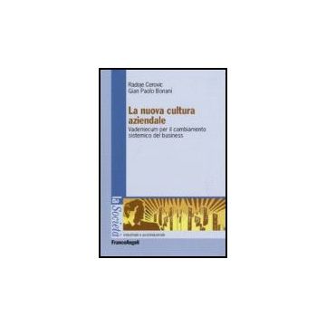 Nuova Cultura Aziendale. Vademecum Per Il Cambiamento Sistemico Del Business (la - Cerovic Radoje; Bonani G. Paolo - Franco Angeli - 9788846482709