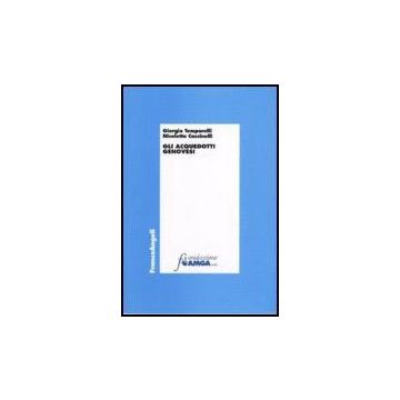 Gli Acquedotti Genovesi  - Temporelli Giorgio; Cassinelli Nicoletta - Franco Angeli - 9788846482723