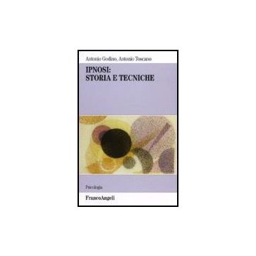 Ipnosi: Storia E Tecniche - Godino; Toscano - Franco Angeli - 9788846482778