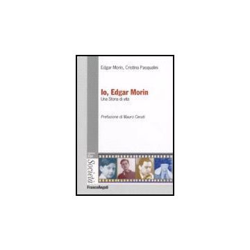 Io, Edgar Morin. Una Storia Di Vita - Morin Edgar; Pasqualini Cristina - Franco Angeli - 9788846482822