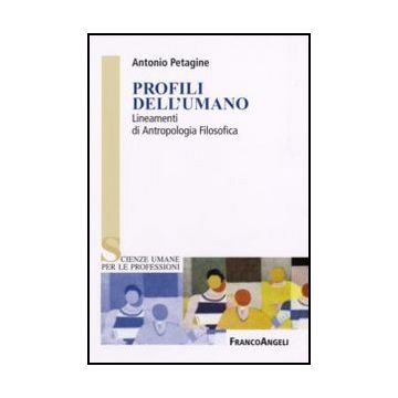 Profili Dell'umano. Lineamenti Di Antropologia Filosofica - Petagine - Franco Angeli - 9788846482983