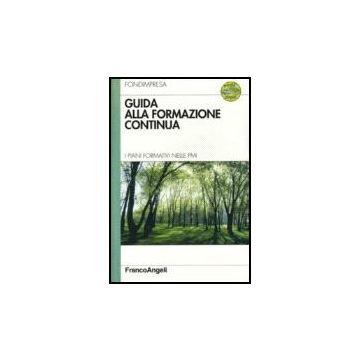 Guida Alla Formazione Continua. I Piani Formativi Nelle Pmi. Con Cd-rom - Fondimpresa - Franco Angeli - 9788846483072