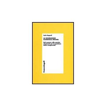 Misurazione Economica Sfocata. Dal Numero Alla Parola. Strumenti Per La Gestione Della Complessita' - Bagnoli Carlo - Franco Angeli - 9788846483164