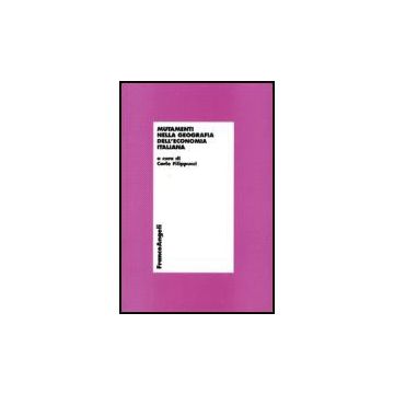Mutamenti Nella Geografia Dell'economia Italiana - Filippucci - Franco Angeli - 9788846483195