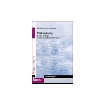 Viral Marketing. E Altre Strategie Di Comunicazione Innovativa - Arnesano - Franco Angeli - 9788846483256