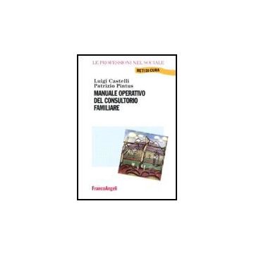 Manuale Operativo Del Consultorio Familiare - Castelli Luigi; Pintus Patrizio - Franco Angeli - 9788846483287