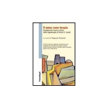 Il senso come terapia. Fondamenti teorico-clinici della logoterapia di Viktor E. Frankl  - Fizzotti - Franco Angeli - 9788846483324