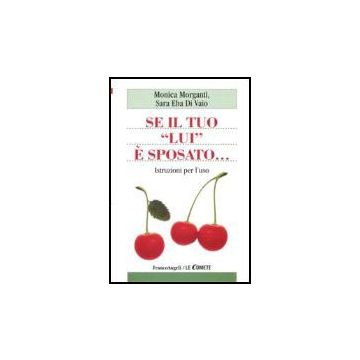 Se il tuo "lui" è sposato. Istruzioni per l'uso - Morganti; Di Vaio - Franco Angeli - 9788846483331