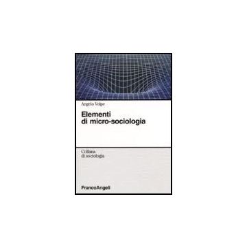 Elementi Di Micro-sociologia - Volpe Angelo - Franco Angeli - 9788846483447