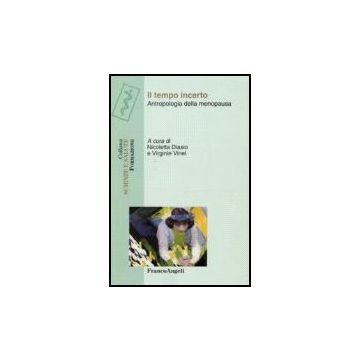 Il Tempo Incerto. Antropologia Della Menopausa  - Diasio; Vinel - Franco Angeli - 9788846483768