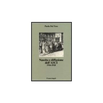 Nascita E Diffusione Dell'asci. 1916-1928 - Dal Toso Paola - Franco Angeli - 9788846483881