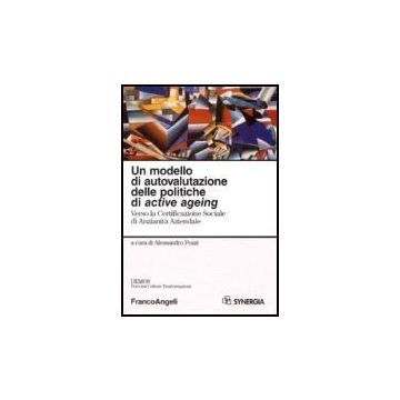 Un Modello Di Autovalutazione Delle Politiche Di Active Ageing. Verso La  Certificazione Sociale Di Anzianita' Aziendale - Pozzi - Franco Angeli - 9788846483911