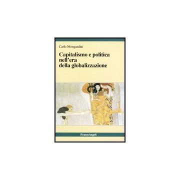 Capitalismo E Politica Nell'era Della Globalizzazione - Mongardini Carlo - Franco Angeli - 9788846484130