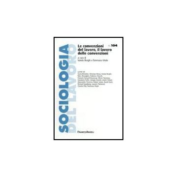 Le Convenzioni Del Lavoro, Il Lavoro Delle Convenzioni  - Borghi; Vitale - Franco Angeli - 9788846484246