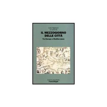 Il Mezzogiorno Delle Citta. Tra Europa E Mediterraneo  - Viganoni - Franco Angeli - 9788846484284