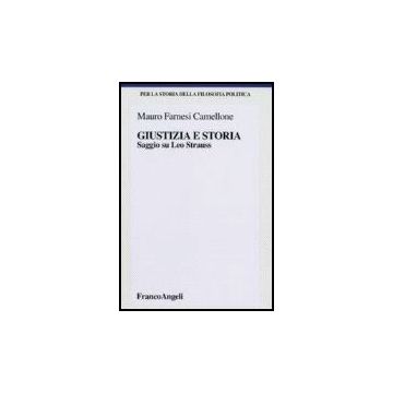 Giustizia E Storia. Saggio Su Leo Strauss - Farnesi_camellone Mauro - Franco Angeli - 9788846484420