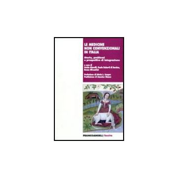 Le Medicine Non Convenzionali In Italia. Storia, Problemi E Prospettive D'integrazione  - Giarelli; Roberti Di Sarsina; Silvestrini - Franco Angeli - 9788846484598