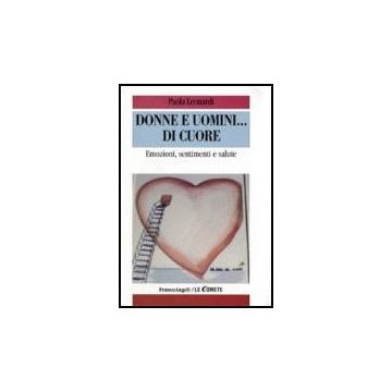 Donne E Uomini... Di Cuore. Emozioni, Sentimenti E Salute - Leonardi Paola - Franco Angeli - 9788846484659
