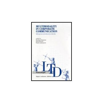 Multimodality In Corporate Communication. Web Genres And Discursive Identity - Garzone; Poncini; Catenaccio - Franco Angeli - 9788846484864