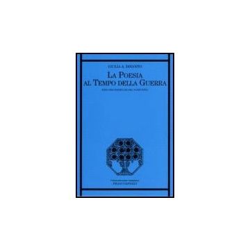 La Poesia Al Tempo Della Guerra. Percorsi Esemplari Del Novecento  - Disanto Giulia A. - Franco Angeli - 9788846484956