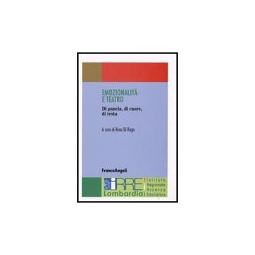 Emozionalita' E Teatro. Di Pancia, Di Cuore, Di Testa - Di Rago - Franco Angeli - 9788846485007