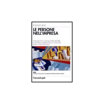 Le Persone Nell'impresa. Strumenti E Consigli Per Gestire Le Risorse Umane  Nell'economia Della Conoscenza - Buat Rodolfo - Franco Angeli - 9788846485021