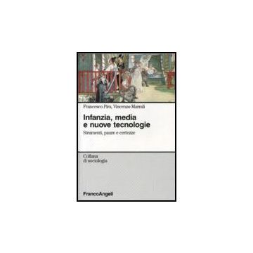 Infanzia, Media E Nuove Tecnologie. Strumenti Paure E Certezze - Pira Francesco; Marrali Vincenzo - Franco Angeli - 9788846485083