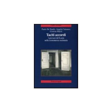 Taciti Accordi. I Giovani Del Lazio Nella Scommessa Societaria - De Nardis Paolo; Cattaneo Angela; Mariti Cristina - Franco Angeli - 9788846485106