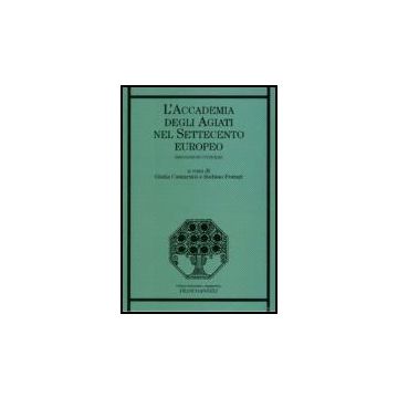 L' Accademia Degli Agiati Nel Settecento Europeo. Irradiazioni Culturali  - Cantarutti; Ferrari - Franco Angeli - 9788846485328